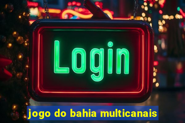 jogo do bahia multicanais